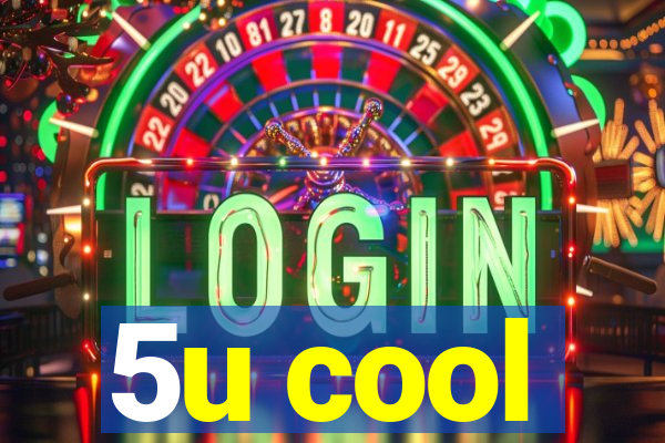 5u cool